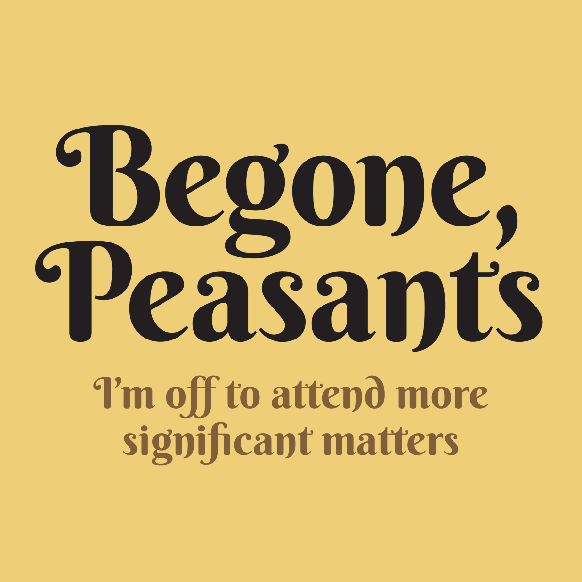 Begone, Peasants - Premium T-Shirt